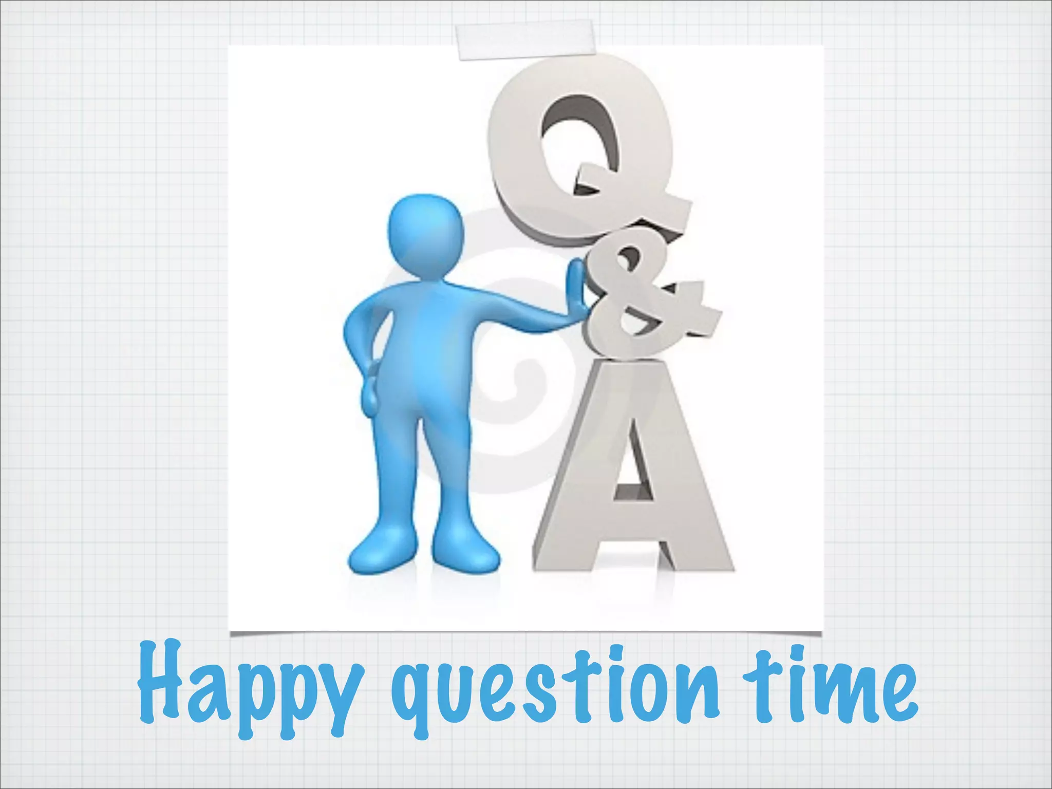Happy question time
 