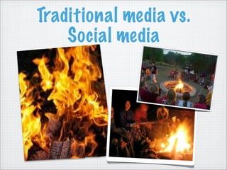 Traditional media vs.
Social media
 