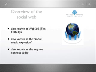 Overview of the
      social web

•   also known as Web 2.0 (Tim
    O’Reilly)

•   also known as the “social
    media explosion”

•   also known as the way we
    connect today
 
