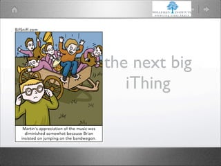 the next big
   iThing
 