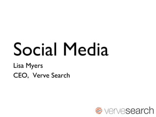 Social Media  Lisa Myers  CEO,  Verve Search 