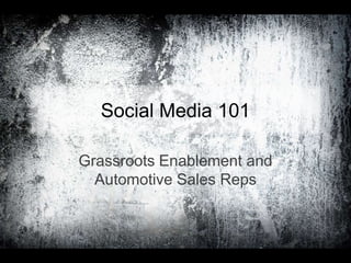 Social Media 101 Grassroots Enablement and Automotive Sales Reps 