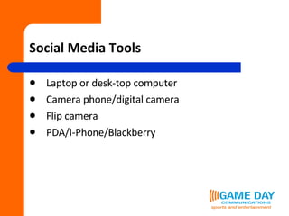 Social Media Tools Laptop or desk-top computer Camera phone/digital camera Flip camera PDA/I-Phone/Blackberry 