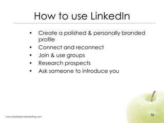 How to use LinkedIn <ul><li>Create a polished & personally branded profile </li></ul><ul><li>Connect and reconnect </li></...