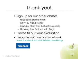 Thank you! <ul><li>Sign up for our other classes </li></ul><ul><ul><li>Facebook: Start to Finish </li></ul></ul><ul><ul><l...