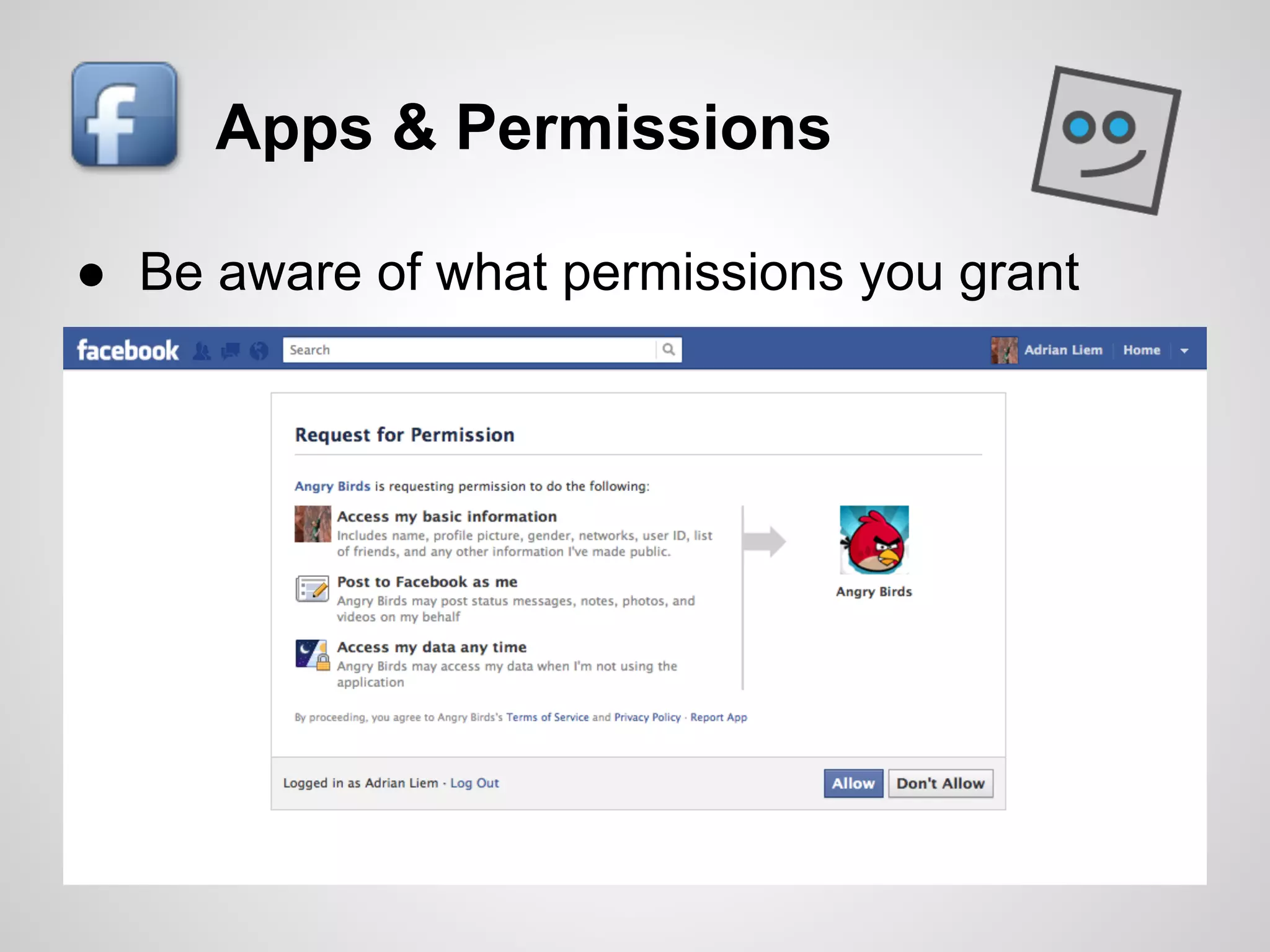 Apps & Permissions

● Be aware of what permissions you grant
 