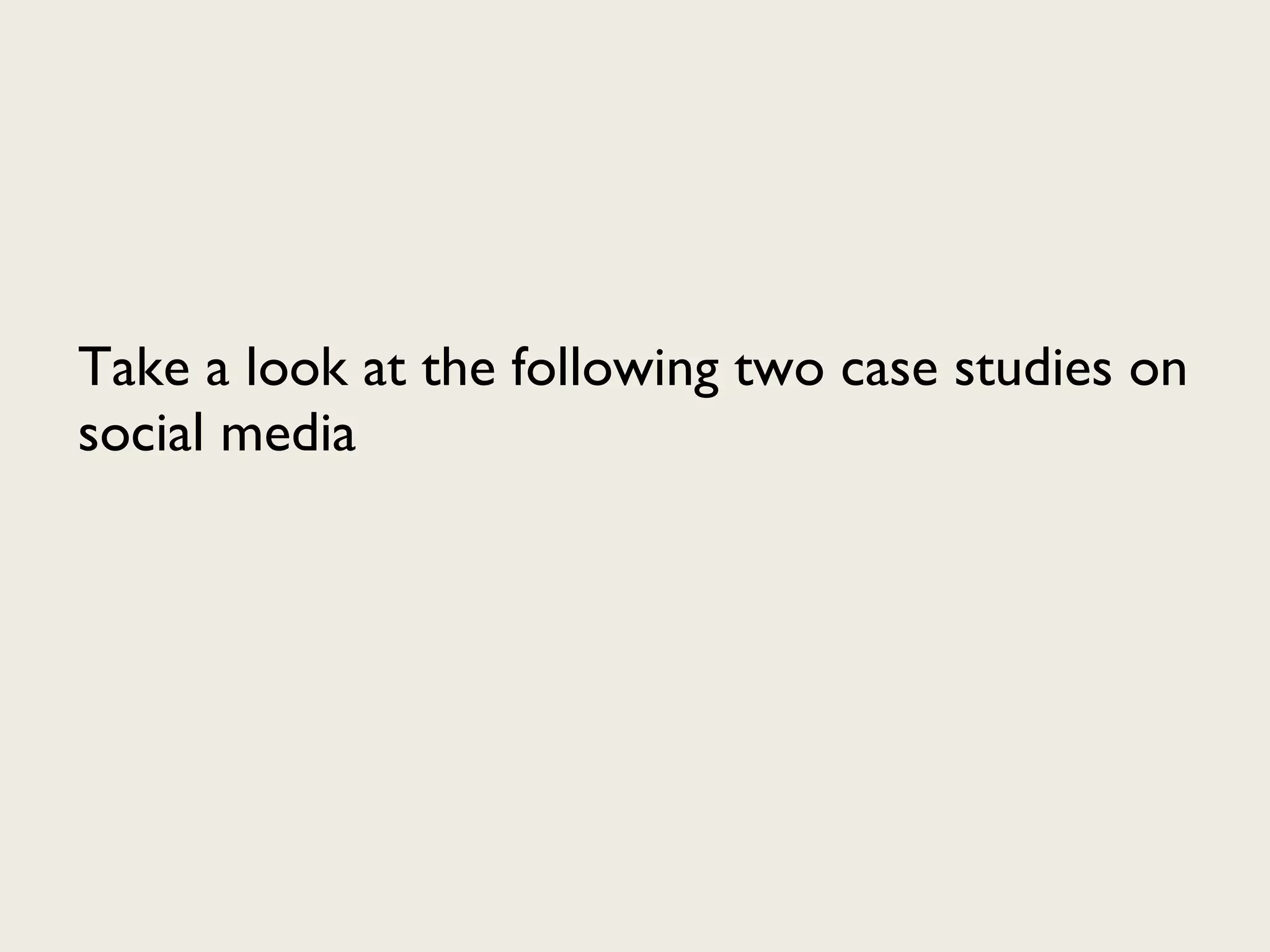 Take a look at the following two case studies on social media 