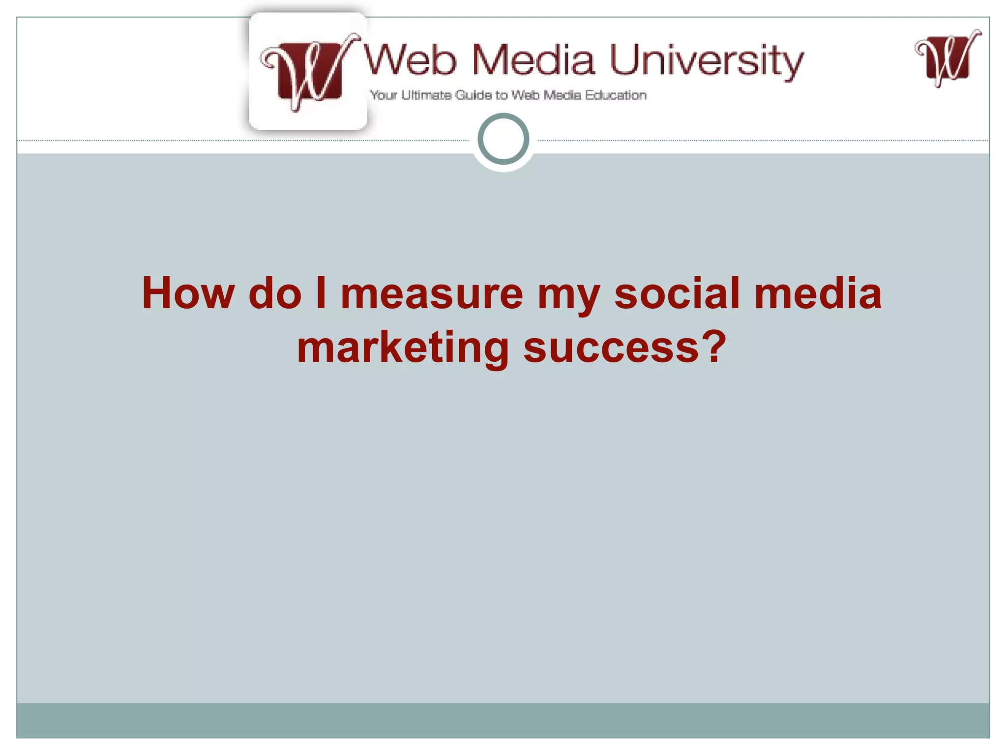 How do I measure my social media marketing success? 
