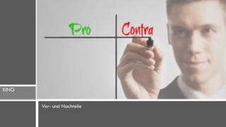 XING

       Vor- und Nachteile
 