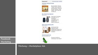 Facebook
Marketing
            Werbung – Marketplace Ads
 