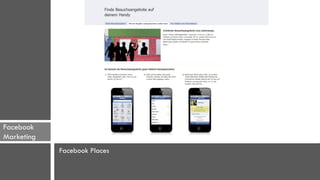 Facebook
Marketing
            Facebook Places
 