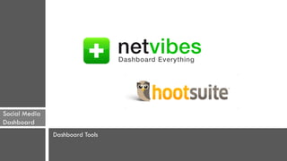 Social Media
Dashboard
               Dashboard Tools
 