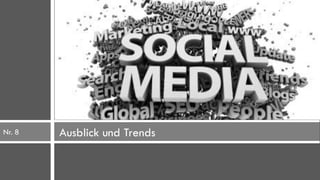 Nr. 8   Ausblick und Trends
 