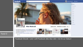 Trend 3

          Facebook Chronik – jetzt weiß Facebook alles über dich – bis hin zur Geburt
          Video
          Video
 