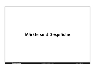 Märkte sind Gespräche




       Vortrag KM:SI Media Forum   Seite / Page 11
 