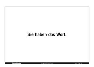 Sie haben das Wort.




      Vortrag KM:SI Media Forum   Seite / Page 38
 