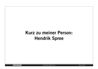Kurz zu meiner Person:
    Hendrik Spree




        Vortrag KM:SI Media Forum   Seite / Page 4
 