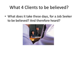 What 4 Clients to believe U?They are checking you out!