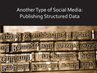 Another Type of Social Media:
 Publishing Structured Data




                                [2]
 