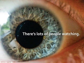 There’s lots of people watching.




                                   [5]
 