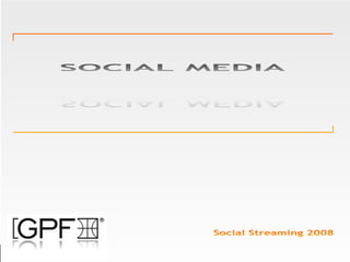 Social Streaming 2008 SOCIAL MEDIA SOCIAL MEDIA 