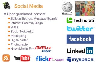 Social Media User-generated-content Bulletin Boards, Message Boards Internet Forums, Blogs Wikis Social Networks Podcasting Digital Video Photography News Media Forums 