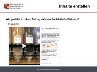 www.kompetenzzentrum-kommunikation.de
Wie gestalte ich einen Beitrag auf einer Social-Media-Plattform?
• Instagram
92
Inhalte erstellen
 