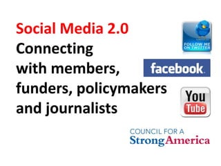 Social Media 2.0
Connecting
with members,
funders, policymakers
and journalists
 