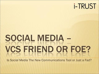 Is Social Media The New Communications Tool or Just a Fad? 