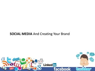 SOCIAL MEDIA And Creating Your Brand 