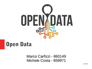 1 / 14
Marco Carfizzi - 860149
Michele Costa - 859971
Open Data
 