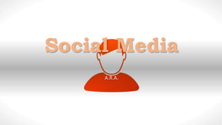 Social Media
A.R.A.
 