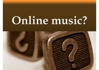 Online music?
 