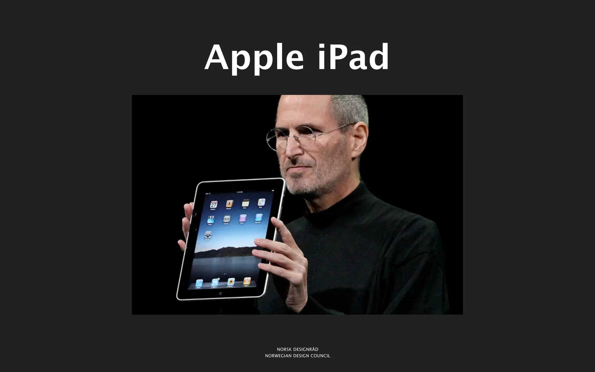 Apple iPad




       NORSK DESIGNRÅD
   NORWEGIAN DESIGN COUNCIL
 