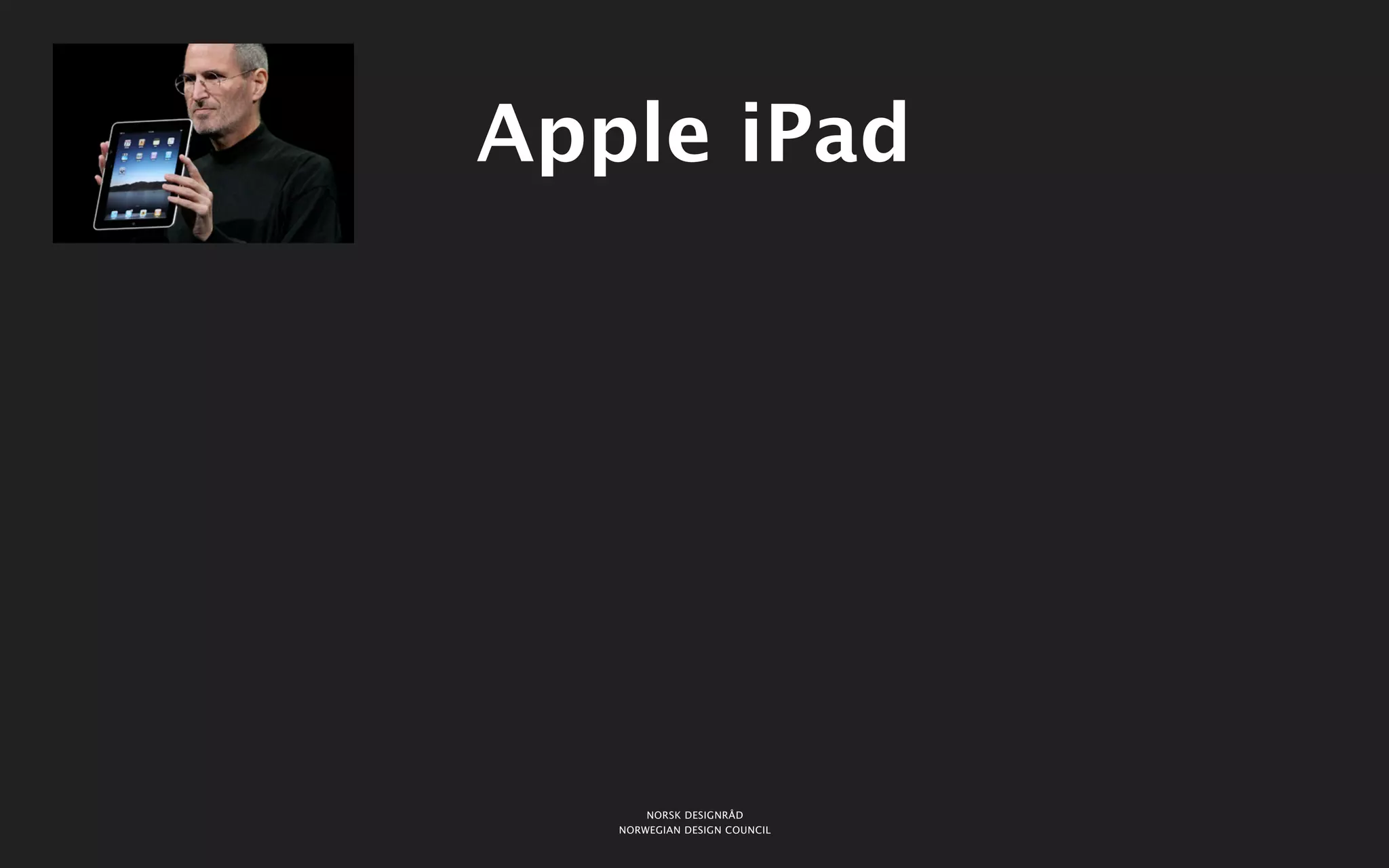 Apple iPad




       NORSK DESIGNRÅD
   NORWEGIAN DESIGN COUNCIL
 