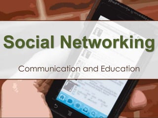 Social Networking Communication and Education 