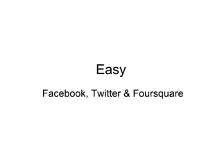 Easy Facebook, Twitter & Foursquare 