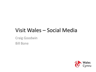Visit Wales – Social Media Craig Goodwin Bill Bone 