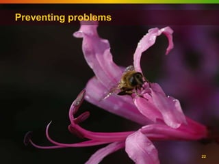 Preventing problems




                      22
 