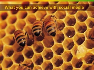 What you can achieve with social media




                                         7
 