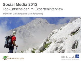 Social Media 2012:
Top-Entscheider im Experteninterview
Trends in Marketing und Marktforschung
 