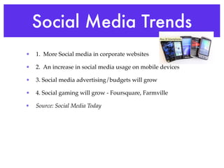 Social Media Trends
•   1.  More Social media in corporate websites

•   2.  An increase in social media usage on mobile d...