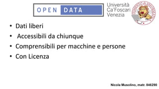 • Dati liberi
• Accessibili da chiunque
• Comprensibili per macchine e persone
• Con Licenza
 