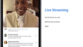 Live Streaming
Good times to use:
Behind the scenes
Q&A
 