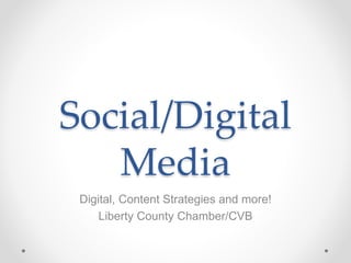 Social/Digital
Media
Digital, Content Strategies and more!
Liberty County Chamber/CVB
 