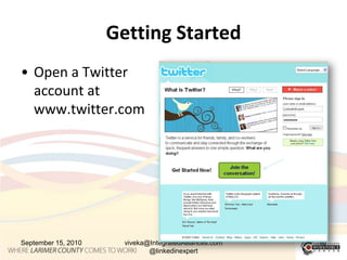 Getting StartedOpen a Twitter account at www.twitter.comSeptember 15, 2010viveka@IntegratedAlliances.com @linkedinexpert10