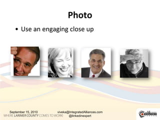 PhotoUse an engaging close upSeptember 15, 2010viveka@IntegratedAlliances.com @linkedinexpert15