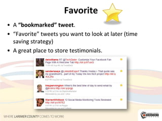 RT or RetweetAnalogous to forwarding an email; re-sending a tweet sent by someone else.A great strategy for getting the attention of someone in your industryCourtesy: include the @username of the person who authored the tweet.