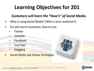 2<br />Learning Objectives for 201<br />Customers will learn the “How’s” of Social Media. <br />Who is using Social Media?...