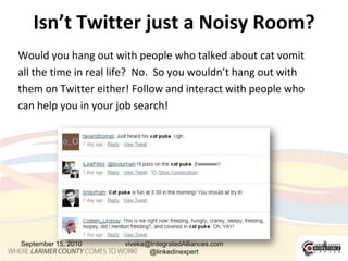Isn’t Twitter just a Noisy Room?<br />Would you hang out with people who talked about cat vomit <br />all the time in real...
